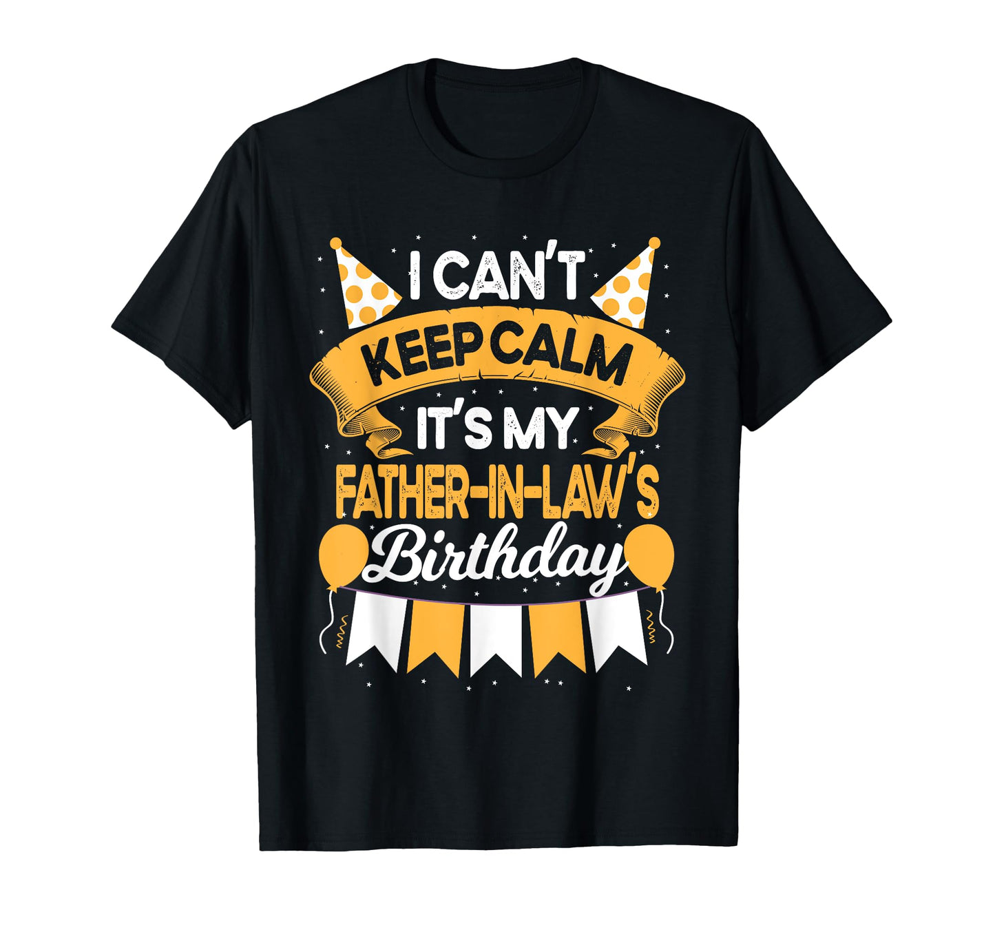 I Can't Keep Calm It's My Father in law Birthday Party Gift T-Shirt