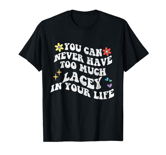 Retro Groovy You Can Never Have Too Much Lacey In Your Life T-Shirt
