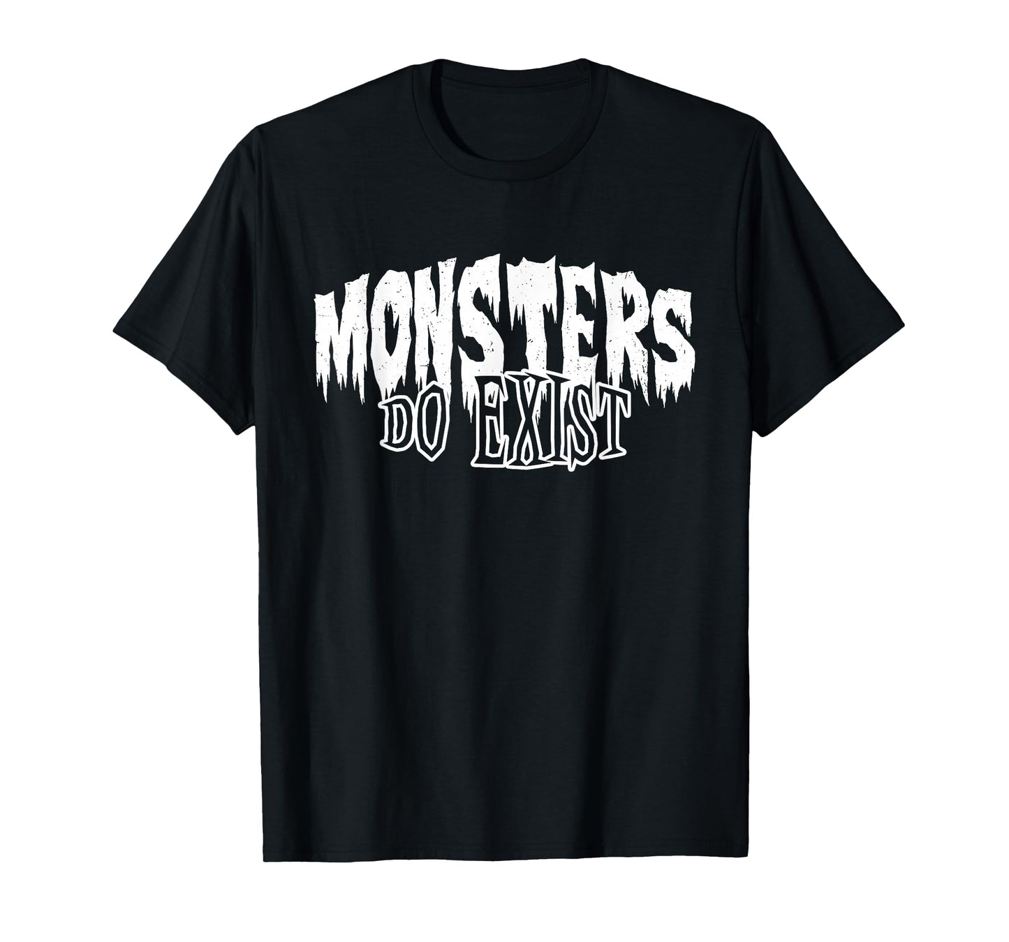 Monsters do Exist Horror T-Shirt