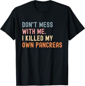 Don't Me With Me I Killed My Own Pancreas Vintage T-Shirt
