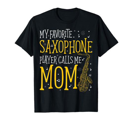 My Favorite Saxophone Player Calls Me Mom Saxophonist T-Shirt