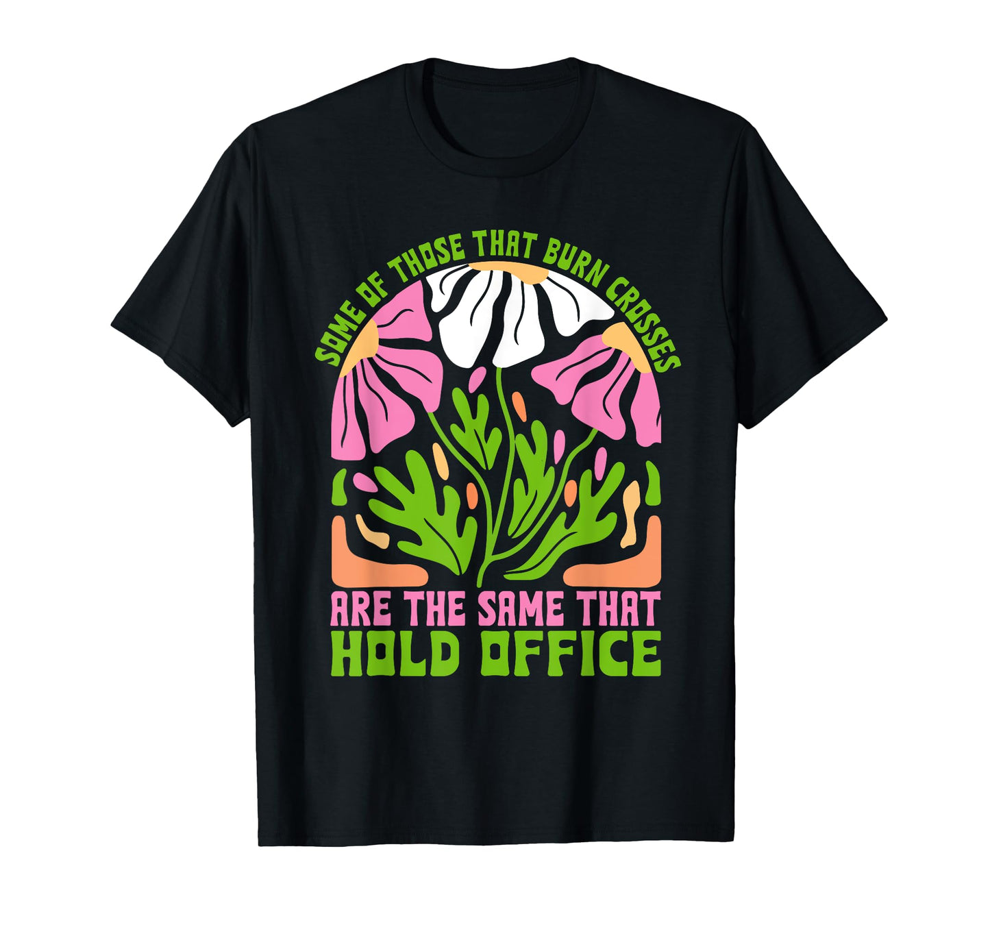 Some of Those That Burn Crosses are the Same That Hold Offic T-Shirt