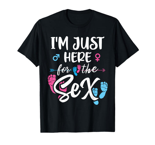 I'm Here Just For The Sex Gender Reveal Baby Announcement T-Shirt
