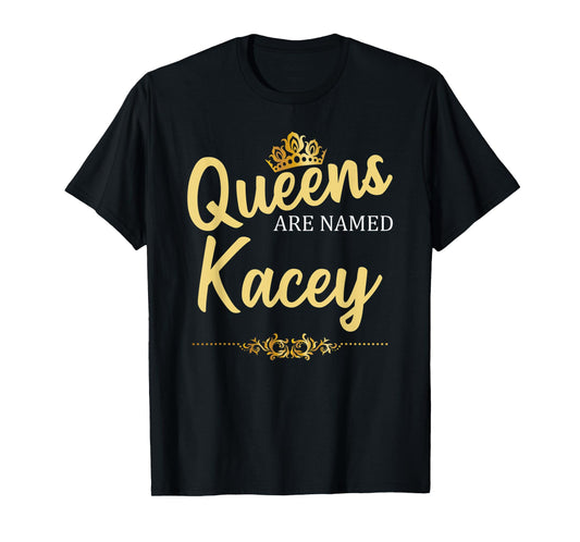 Queens Are Named KACEY Personalized Funny Birthday Gift T-Shirt