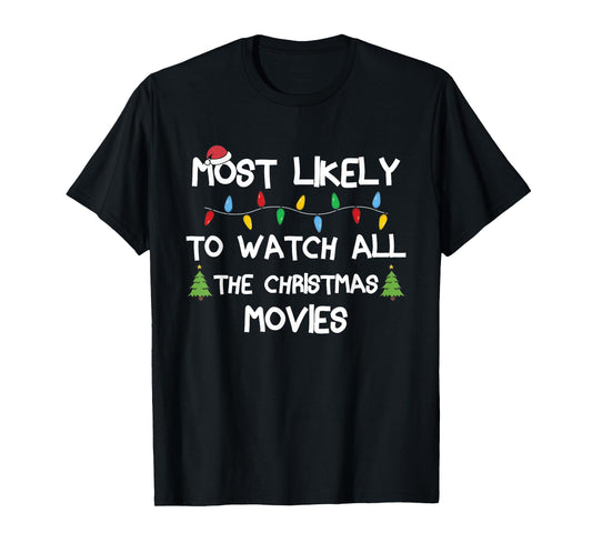 Most Likely To Watch All The Christmas Movies Matching Xmas T-Shirt