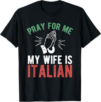 Pray For Me My Wife Is Italian Shirt Italy Dad Husband Gift