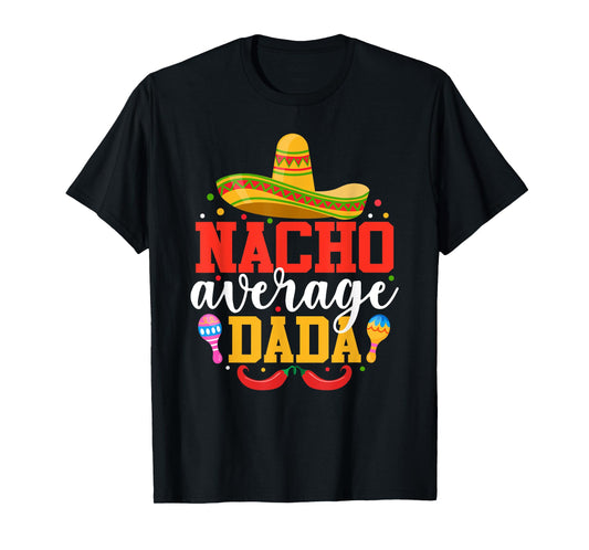 Nacho Average Dada Funny Mexican Grandpa Cinco De Mayo T-Shirt