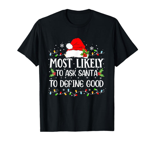 Most Likely To Ask Santa To Define Good Christmas Family T-Shirt