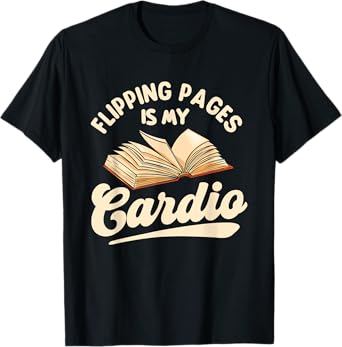 Flipping Pages Is My Cardio - Book Lover Reading Bookworm T-Shirt