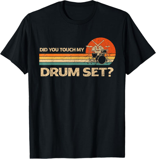 Did You Touch My Drum Set Vintage Drummer Percussion Drums T-Shirt