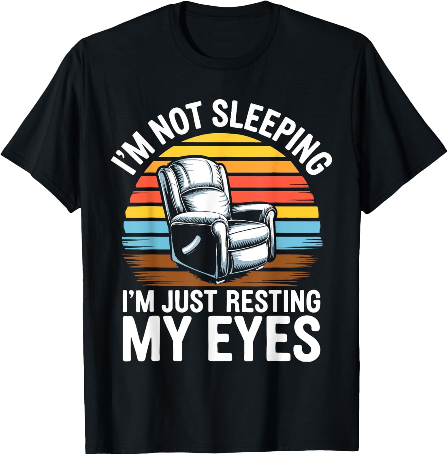 I'm Not Sleeping I'm Just Resting My Eyes Shirt Fathers Day T-Shirt