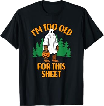 Funny I'm Too Old For This Sheet Bigfoot Ghost T-Shirt