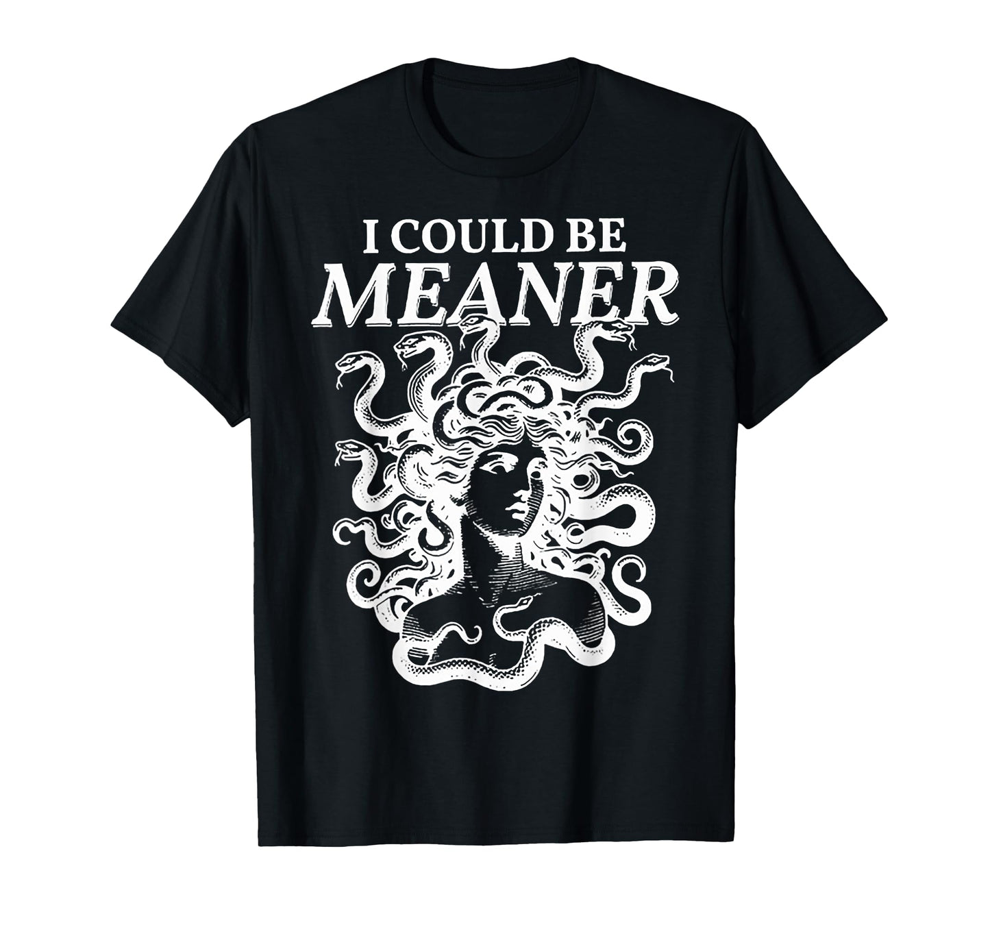 I Could Be Meaner Medusa T-Shirt
