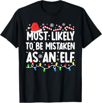 Most Likely To Be Mistaken As An Elf Family Christmas Funny T-Shirt
