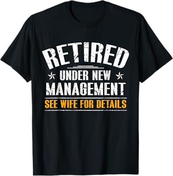 Retired Under New Management See Wife Retirement Men Dad T-Shirt