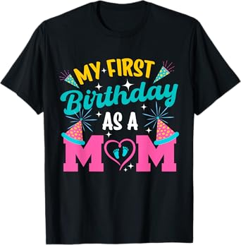 My First Birthday As A Mom Happy Mothers Day Mommy Mama Wife T-Shirt