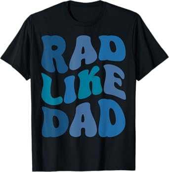 Rad Like Dad Funny Father's Day Boys Girls Kids Toddlers T-Shirt