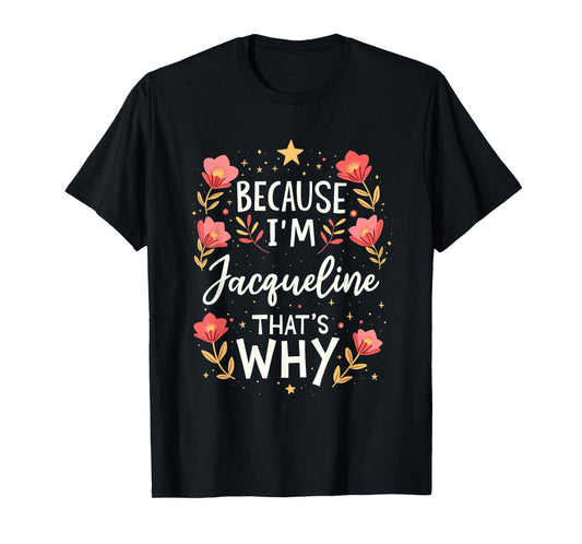 Women Because I'm Jacqueline That's Why Woman Name T-Shirt