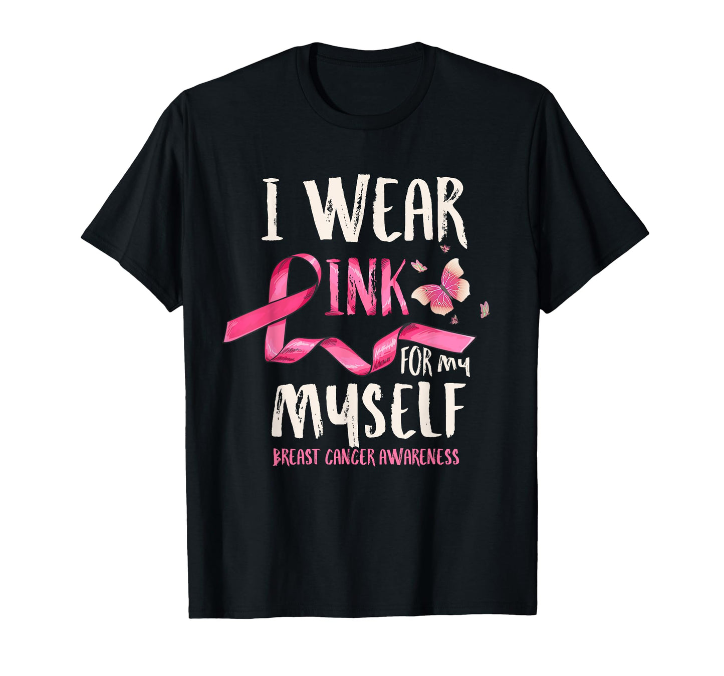 Breast Cancer Awareness I Wear Pink for my Myself Ribbon T-Shirt