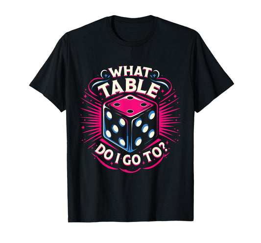 What Table Do I Go To Funny Bunco Game Night Bunco Player T-Shirt