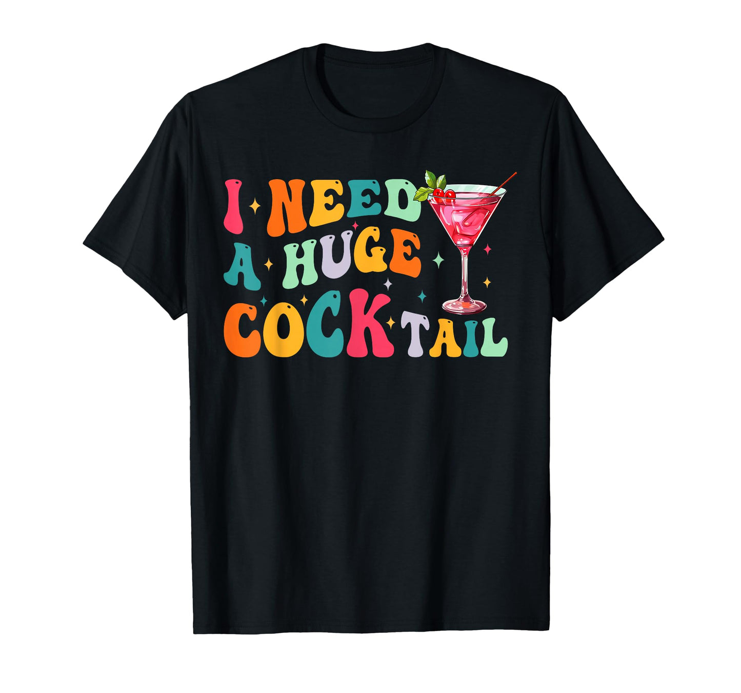 Groovy I Need a Huge COCKtail Funny Adult Humor Drinking T-Shirt