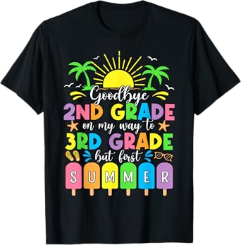 GoodBye 2nd Grade On My Way To 3rd Grade But First Summer T-Shirt