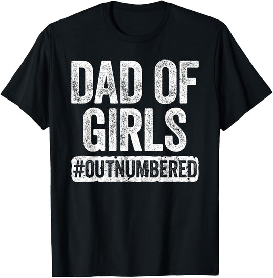 Dad of Girls Outnumbered Shirt Men Daddy Fathers Day T-Shirt
