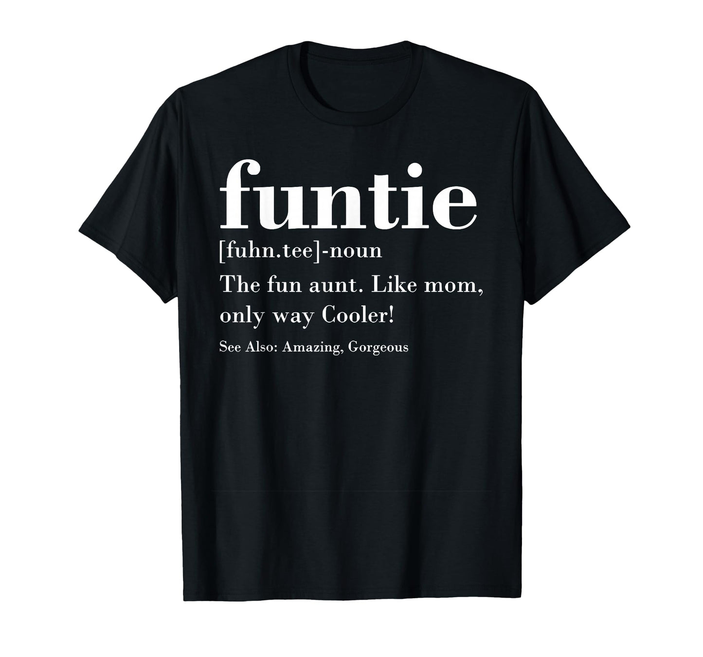 Funtie Fuhn.tee The Fun Aunt Amazing Gorgeous T-Shirt