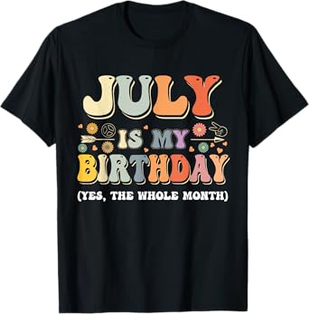 July Is My Birthday Yes The Whole Month Birthday Groovy T-Shirt