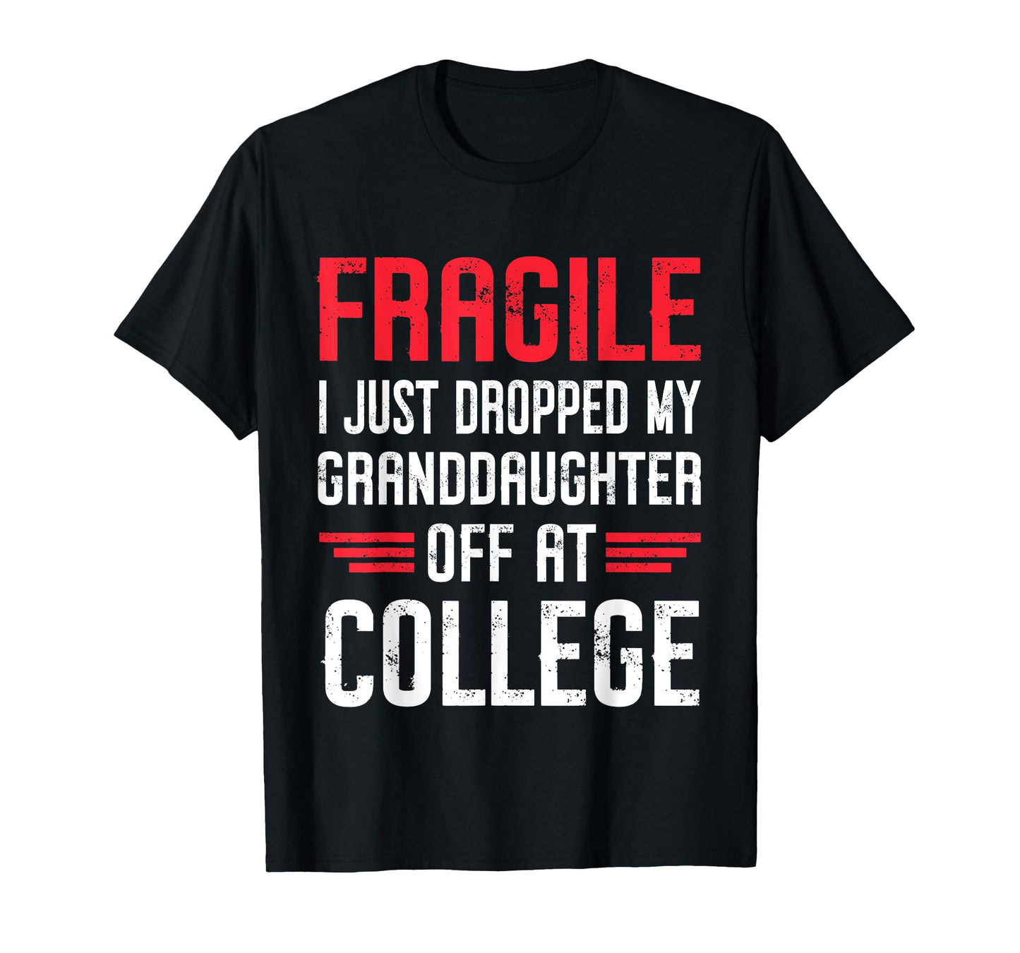 Fragile I Just Dropped My Granddaughter Off at College T-Shirt