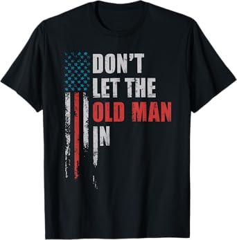 DON'T LET THE OLD MAN IN' Vintage Art American Flag Outfits T-Shirt