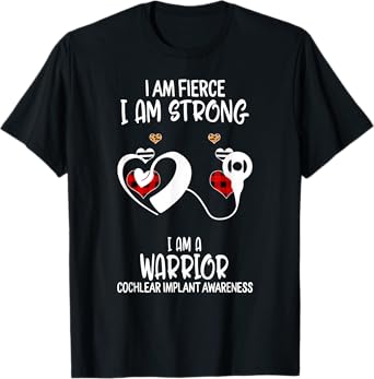Cochlear Implant Awareness Ribbon I Am Fierce Strong Warrior T-Shirt