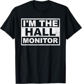 I'm The Hall Monitor T-Shirt
