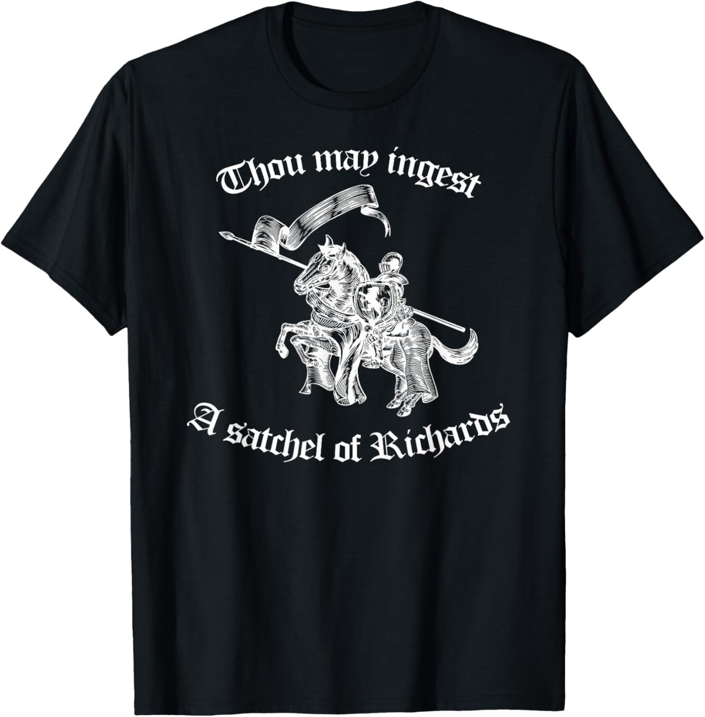 Thou May Ingest a Satchel of Richards Eat A Bag Of Dicks T-Shirt