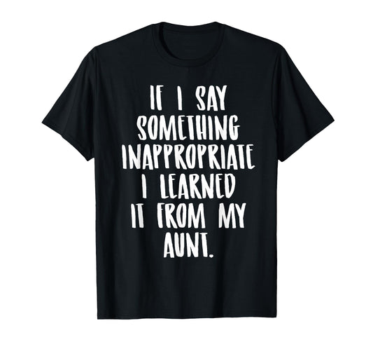 Funny Nephew Niece Gift Tee Aunt Gift Quote Birthday T-Shirt