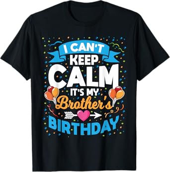 I Can't Keep Calm It's My Brother Birthday T-Shirt
