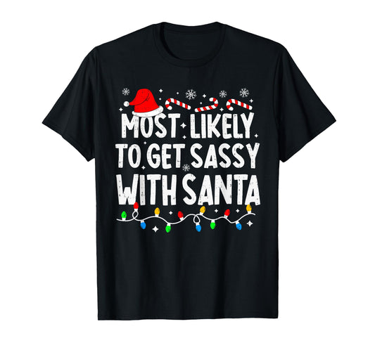 Most Likely to Get Sassy with Santa Funny Matching Christmas T-Shirt
