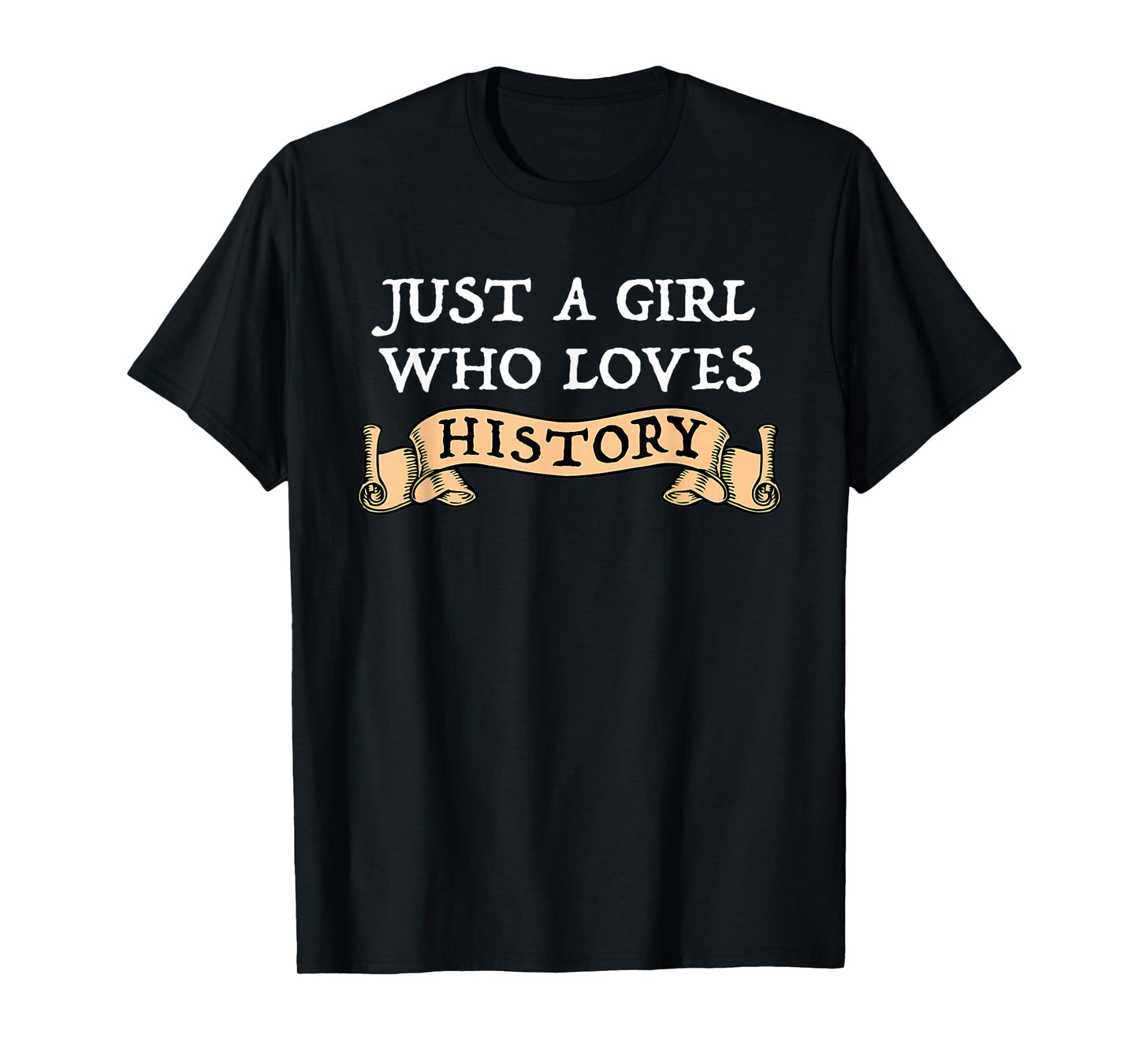 Just A Girl Who Loves History Funny History Lover Gift T-Shirt