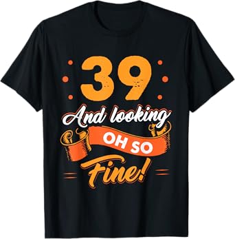 Funny 39th Birthday Shirt Fine Looking 39 Years Old T-Shirt