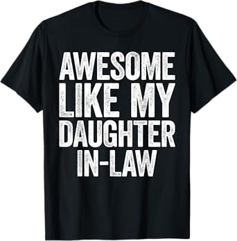 Awesome Like My Daughter-In-Law Shirt Men Women Parents Day T-Shirt