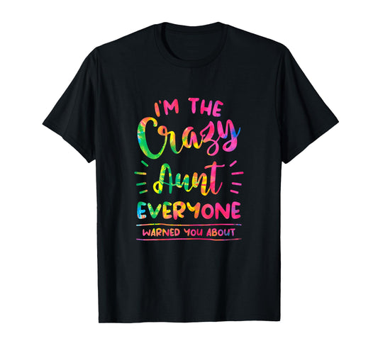 I'm The Crazy Aunt Everyone Warned You About Tie Dye Auntie T-Shirt