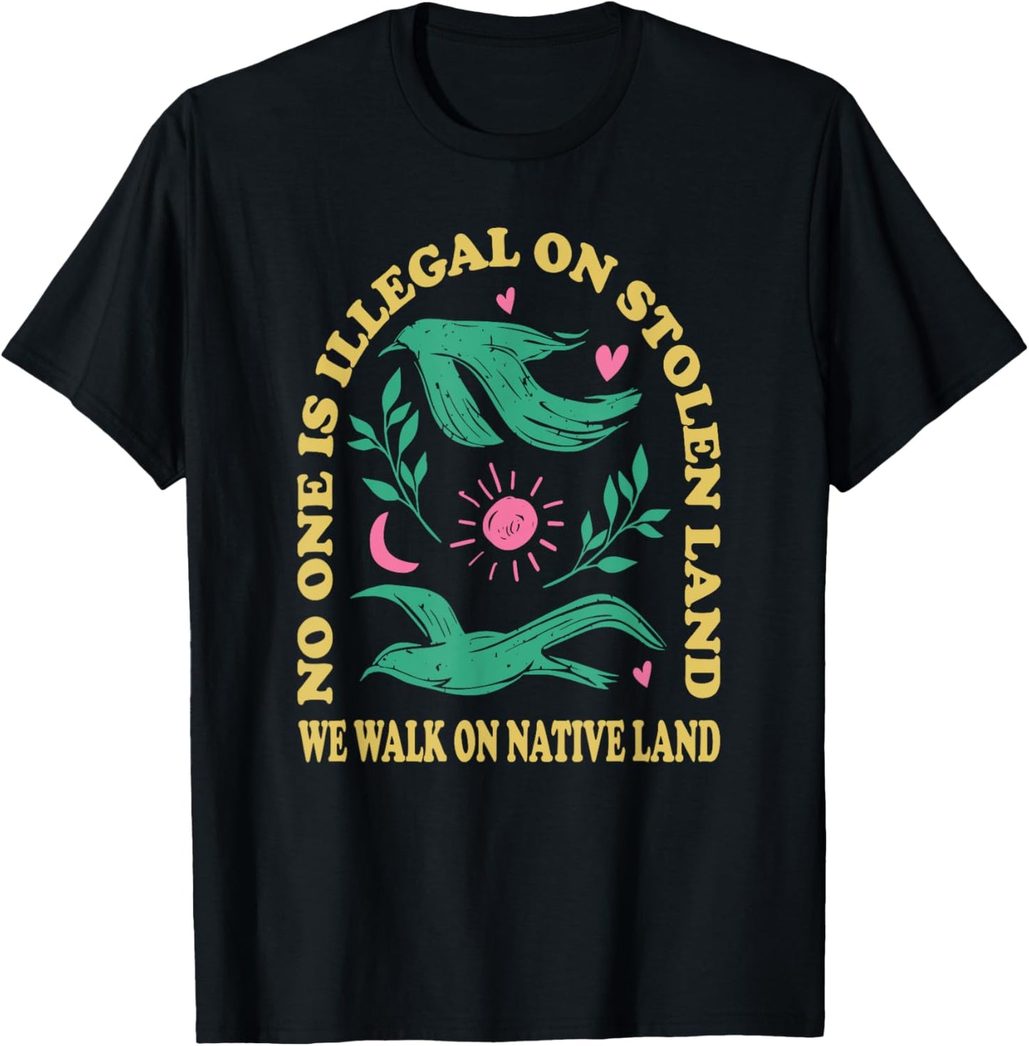 No One Is Illegal On Stolen Land, We Walk On Native Land T-Shirt