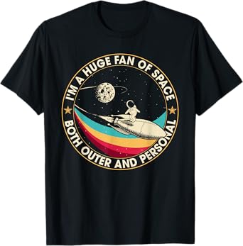I'm A Huge Fan Of Space Both Outer And Personal T-Shirt