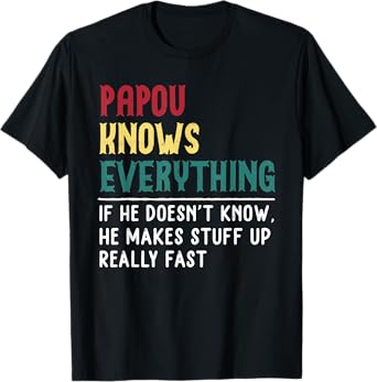 Papou Know Everything Fathers Day for funny grandpa Papou T-Shirt