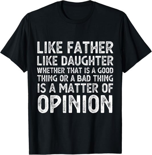 Like Father Like Daughter Whether That Is A Good Thing Funny T-Shirt