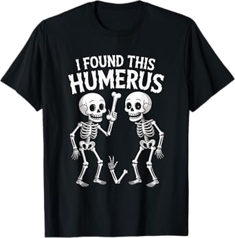 Halloween Skeleton I Found Humerus Funny Costume Men Women T-Shirt