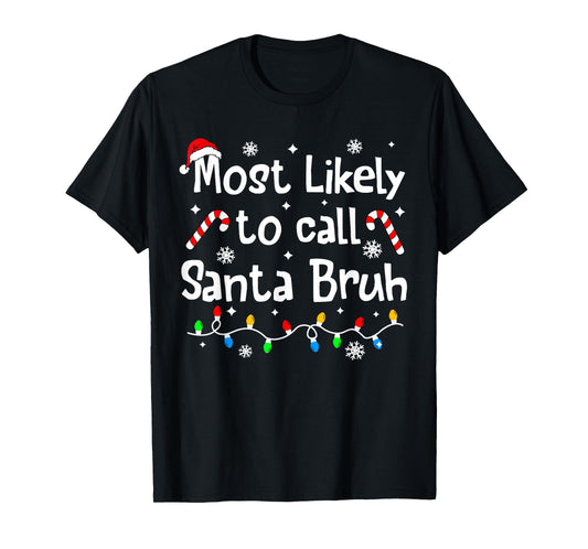 Most Likely to Call Santa Bruh Family Christmas Matching T-Shirt