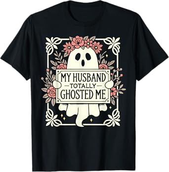 My Husband Totally Ghosted Me Shirt For Women T-Shirt