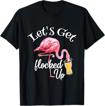 Let's Get Flocked Up Flamingo Drinking Party Bird Lover T-Shirt