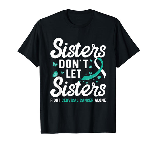 Sisters don't let sisters fight Cervical Cancer Awareness T-Shirt